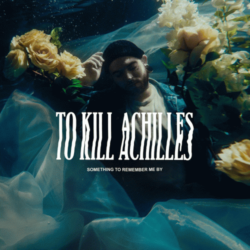 To Kill Achilles : Something to Remember Me By